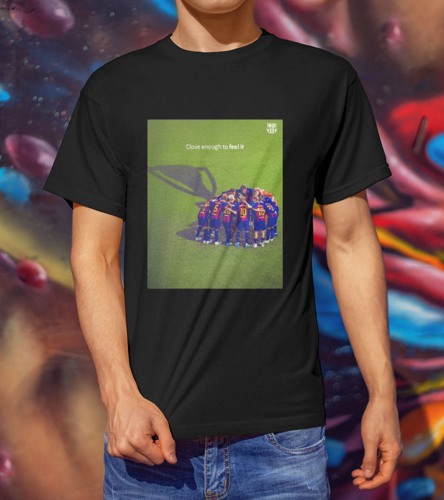FC Barcelona Close Enough To Feel It Team Huddle Champions League T-Shirt