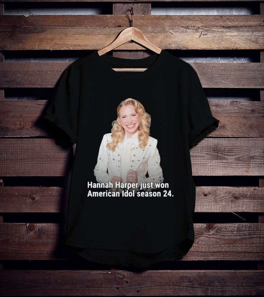 Hannah Harper Just Won American Idol Season 24 T-Shirt