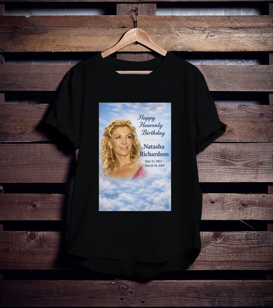 Natasha Richardson Happy Heavenly Birthday May 11 1963 To March 18 2009 T-Shirt