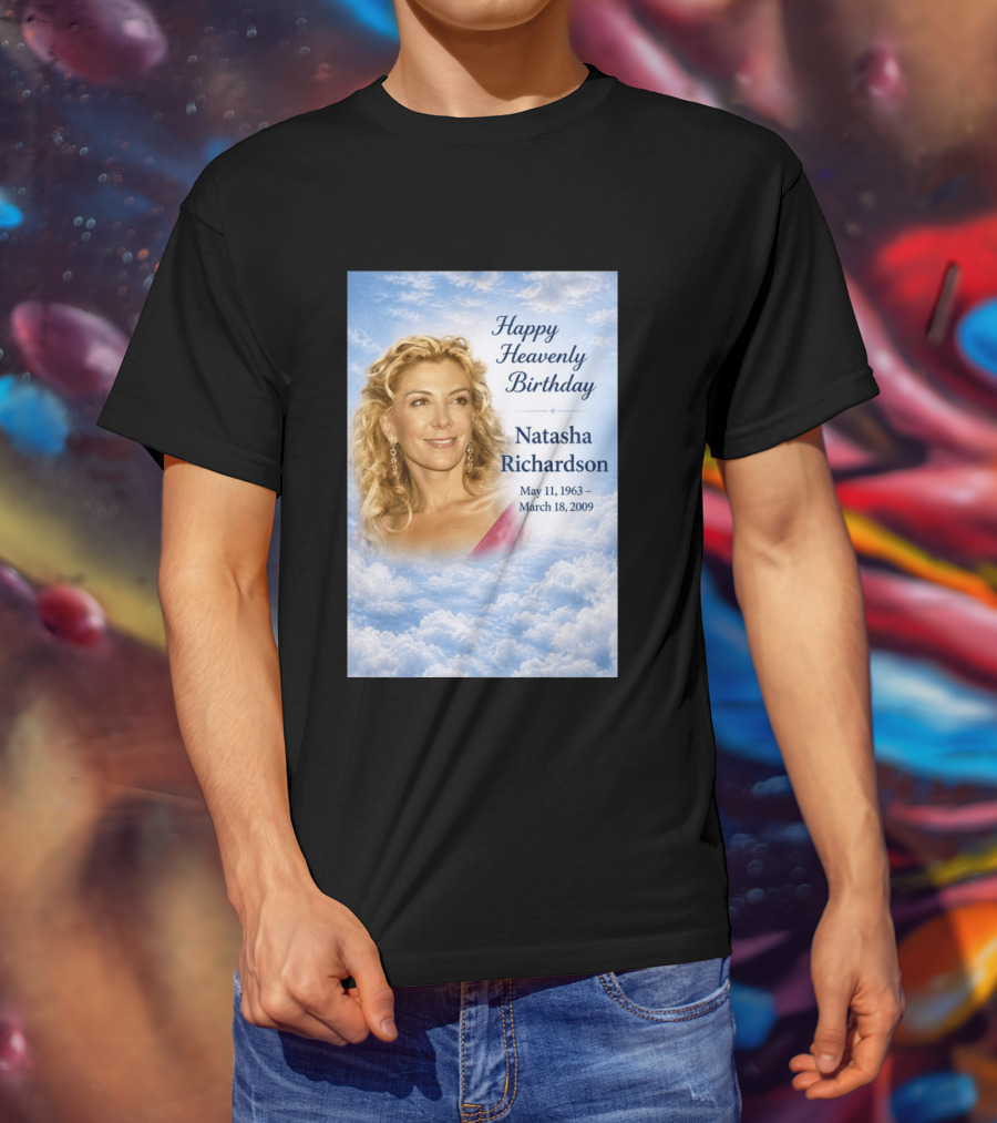 Natasha Richardson Happy Heavenly Birthday May 11 1963 To March 18 2009 T-Shirt
