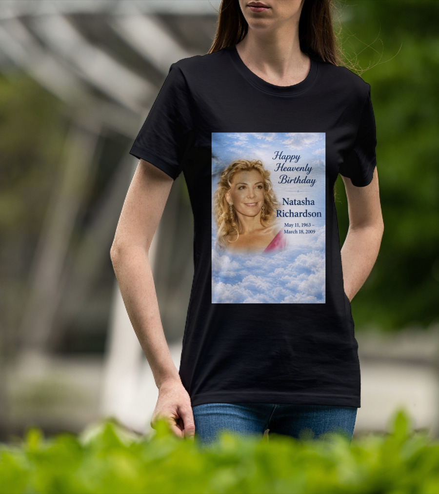 Natasha Richardson Happy Heavenly Birthday May 11 1963 To March 18 2009 T-Shirt
