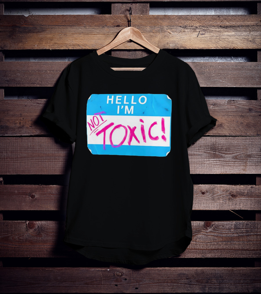 Hello I'm Not Toxic Name Tag T-Shirt