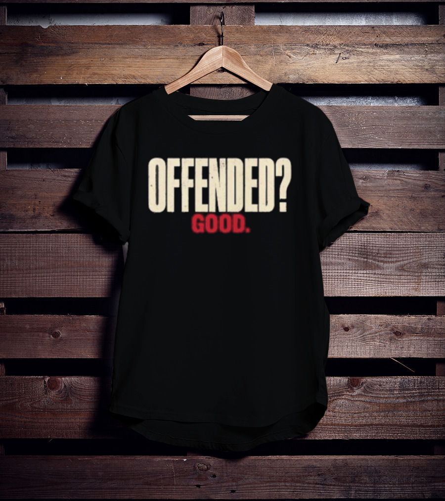Offended Good T-Shirt