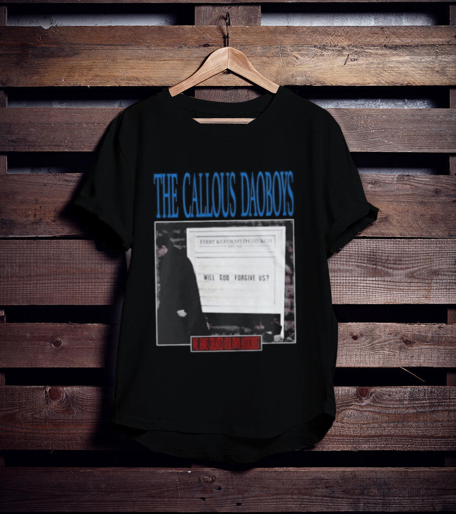 The Callous Daoboys First Reformed Church Will God Forgive Us We Have Created Our Own Antichrist T-Shirt