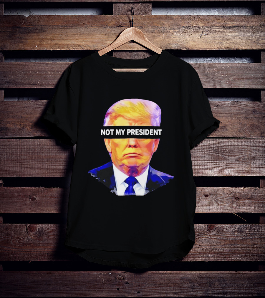 Trump Not My President Bold Political T-Shirt