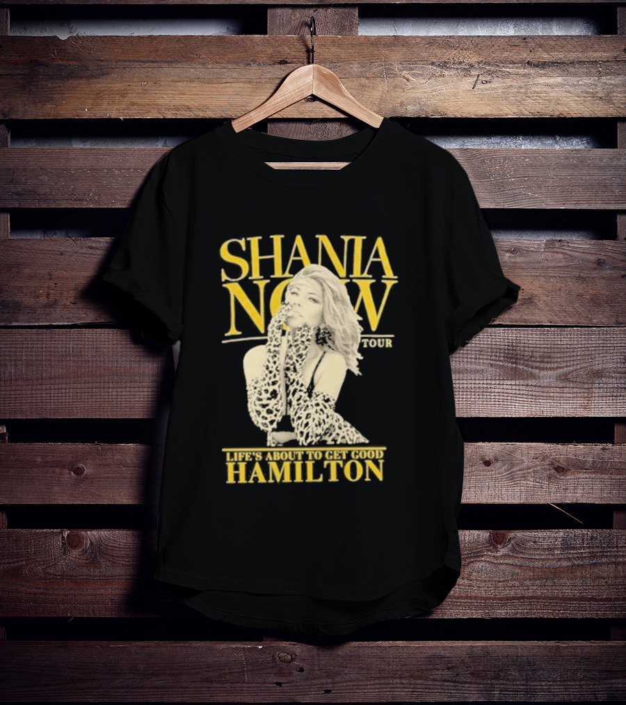 Shania Now Tour Life's About To Get Good Hamilton T-Shirt
