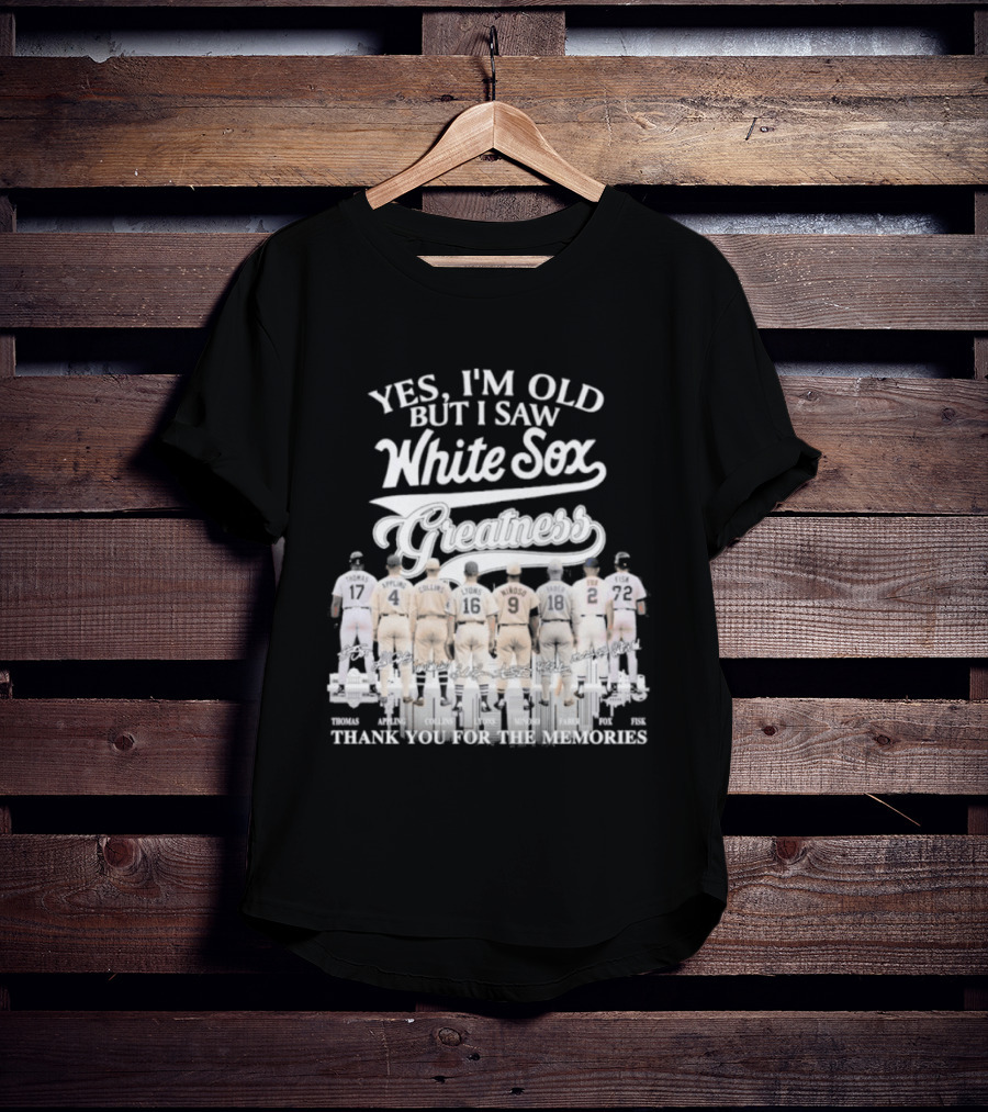 Yes I'm Old But I Saw White Sox Greatness Thank You For The Memories T-Shirt