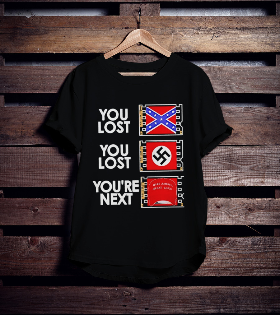 You Lost Confederate Flag Nazi Swastika You're Next Make America Great Again T-Shirt