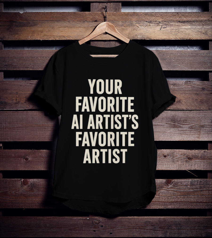 Your Favorite Ai Artist's Favorite Artist T-Shirt