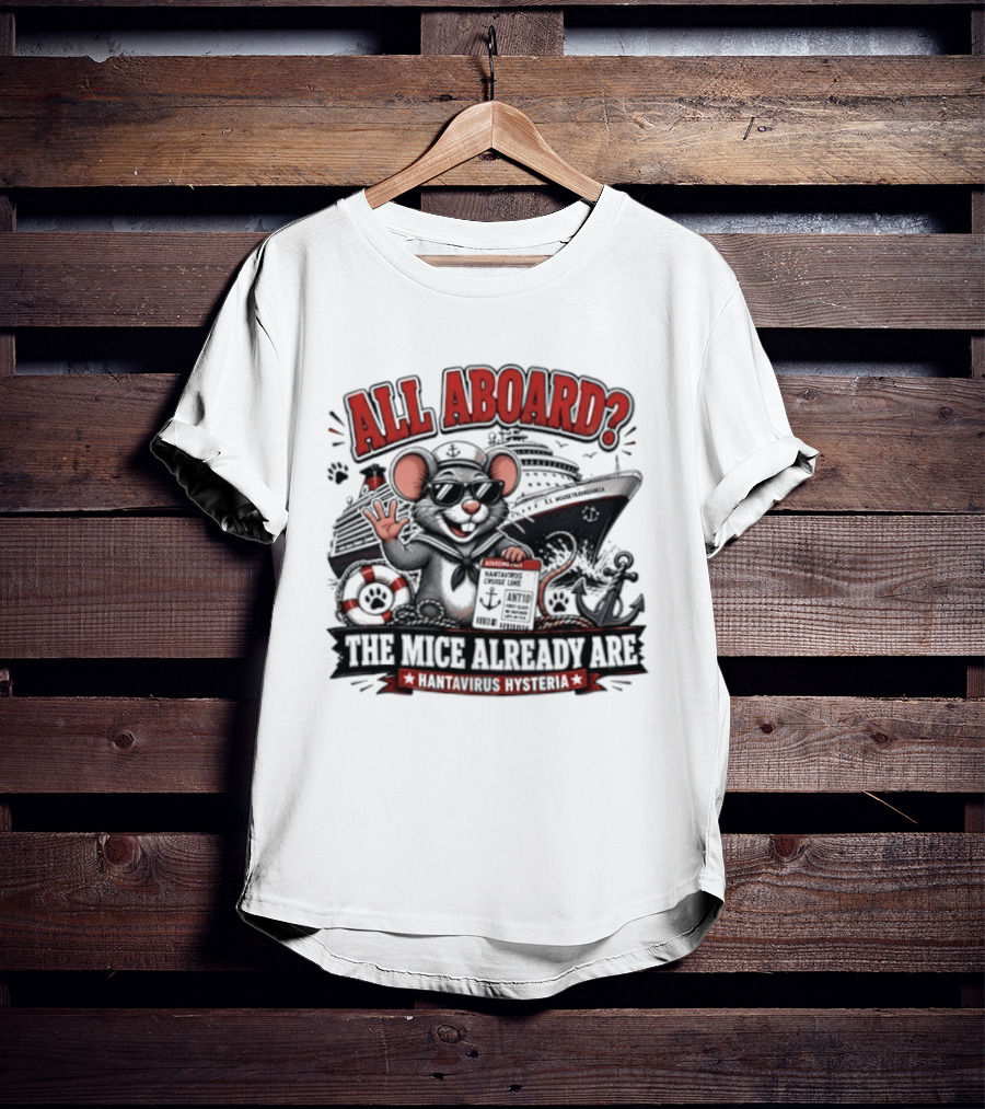 All Aboard The Mice Already Are Hantavirus Hysteria With Ship And Mouse Details T-Shirt