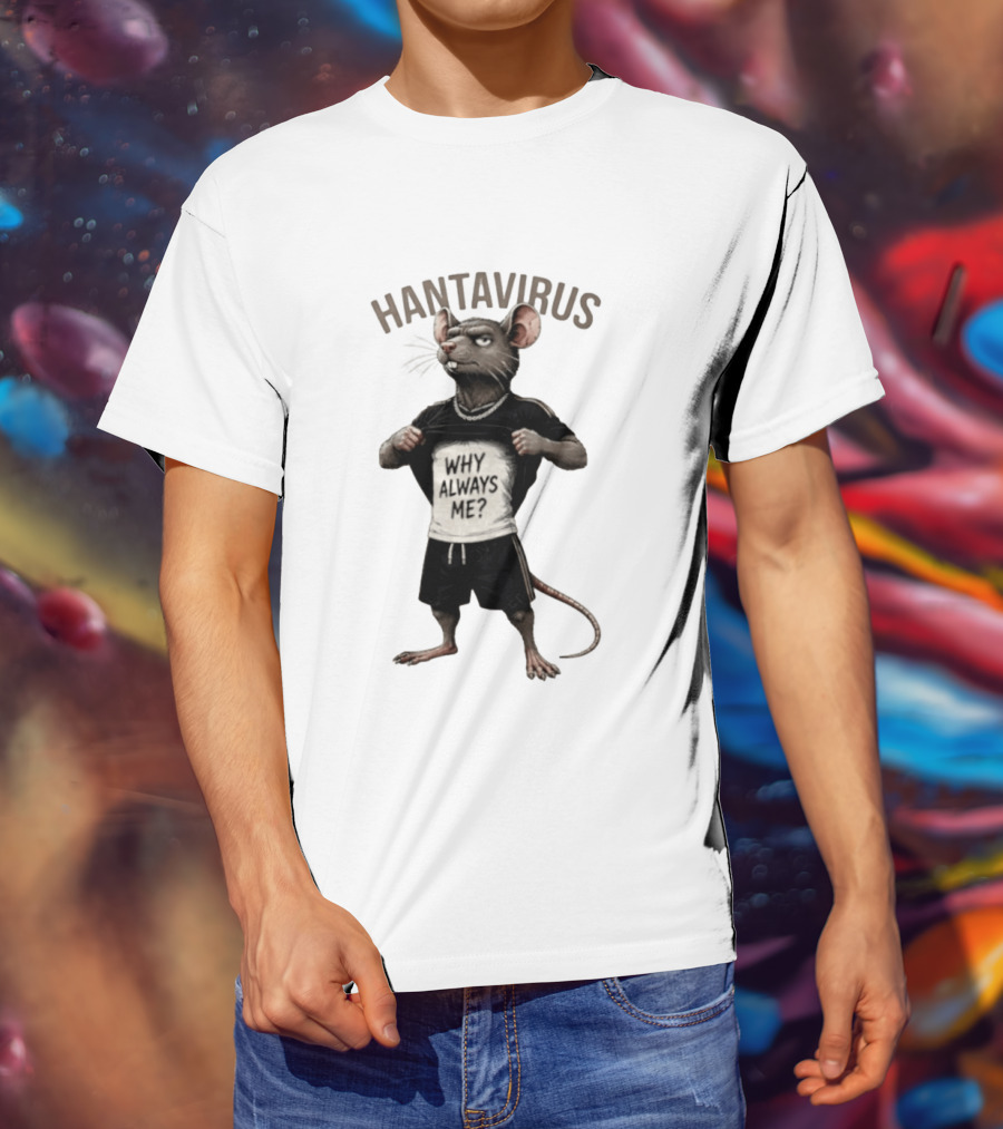 Hantavirus Why Always Me Rat Meme T-Shirt