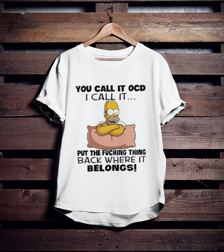 Homer Simpson You Call It God I Call It Put The Fucking Thing Back Where It Belongs T-Shirt