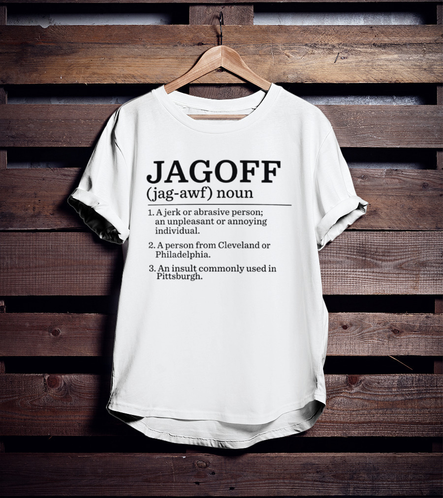 Jagoff Definition Noun Jerk Abrasive Person Insult Cleveland Philadelphia Pittsburgh T-Shirt