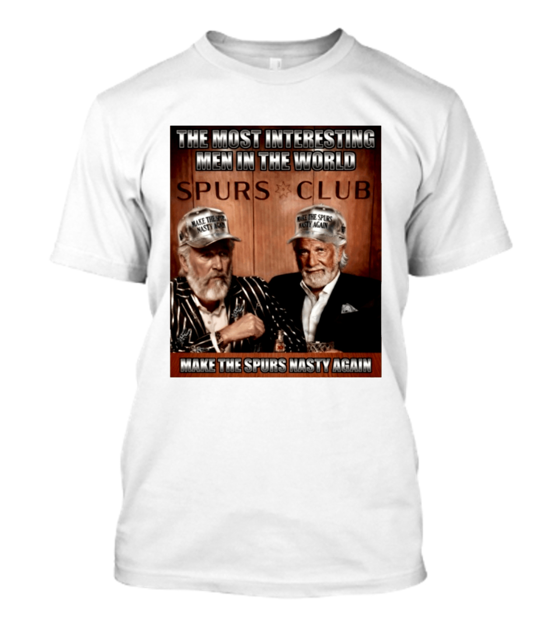 The Most Interesting Men In The World Spurs Club Make The Spurs Nasty Again T-Shirt