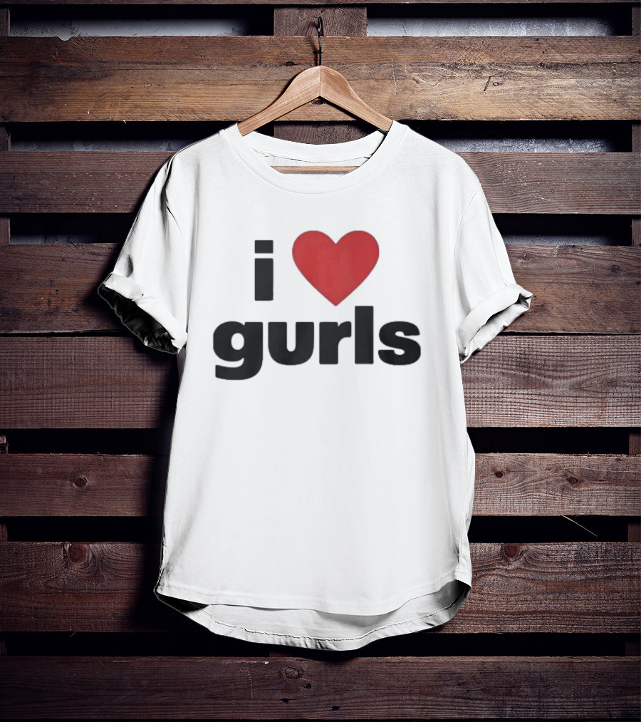 I Love Gurls Original T-Shirt