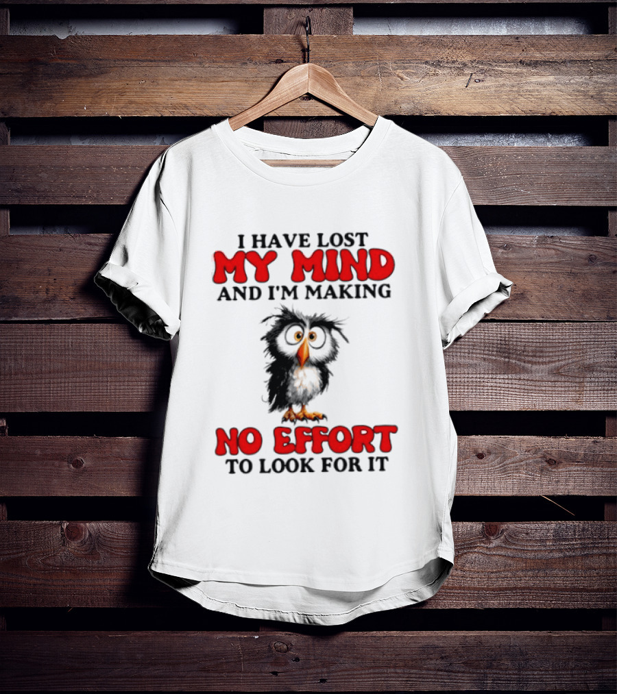 I Have Lost My Mind And I'm Making No Effort To Look For It Owl T-Shirt