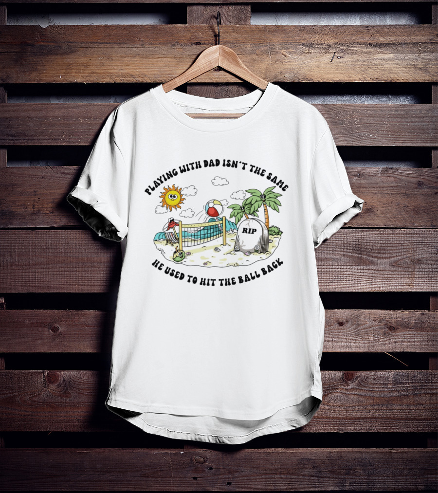 Playing With Dad Isn't The Same He Used To Hit The Ball Back RIP Tombstone Volleyball Scene T-Shirt