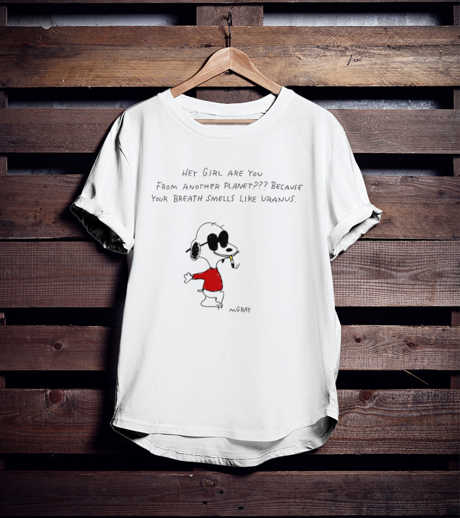 Snoopy Hey Girl Are You From Another Planet Because Your Breath Smells Like Uranus T-Shirt