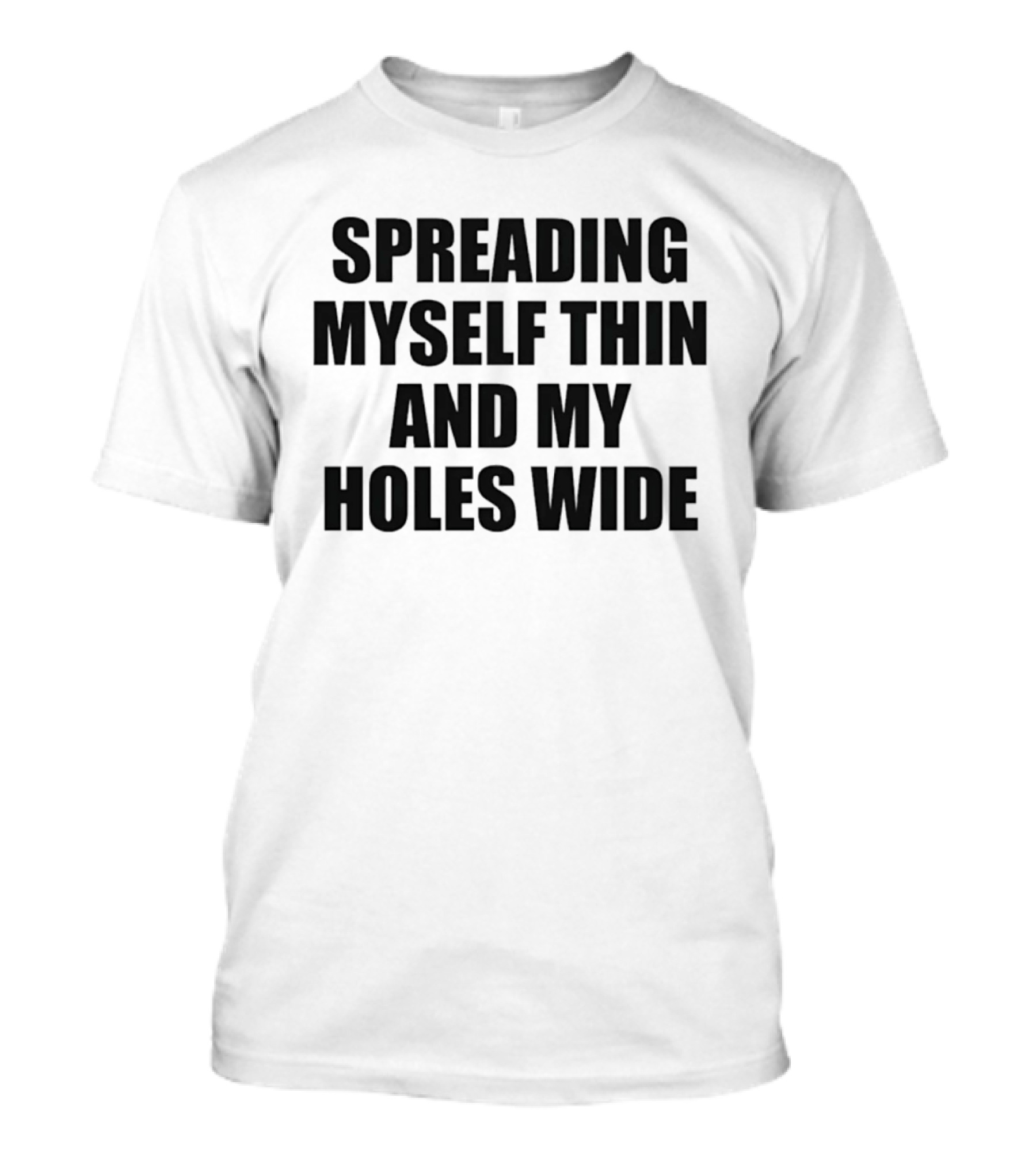 Spreading Myself Thin And My Holes Wide Playful T-Shirt