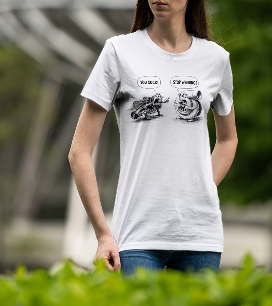 Supercharger You Suck Turbocharger Stop Whining Funny Car Engine Humor T-Shirt