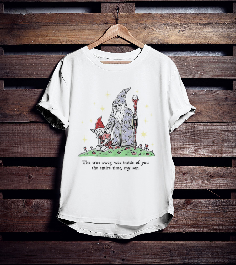 Wizard Goblin The True Swag Was Inside Of You The Entire Time My Son Stars Magic Staff And Hat T-Shirt