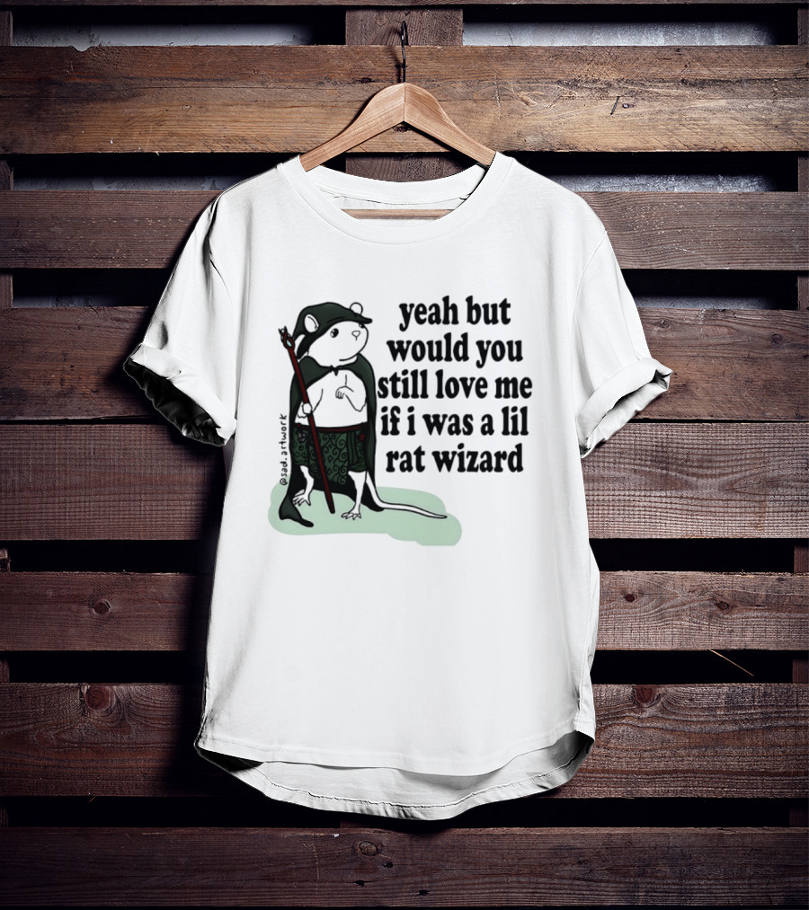 Yeah But Would You Still Love Me If I Was A Lil Rat Wizard Mage Outfit Cloak Staff T-Shirt