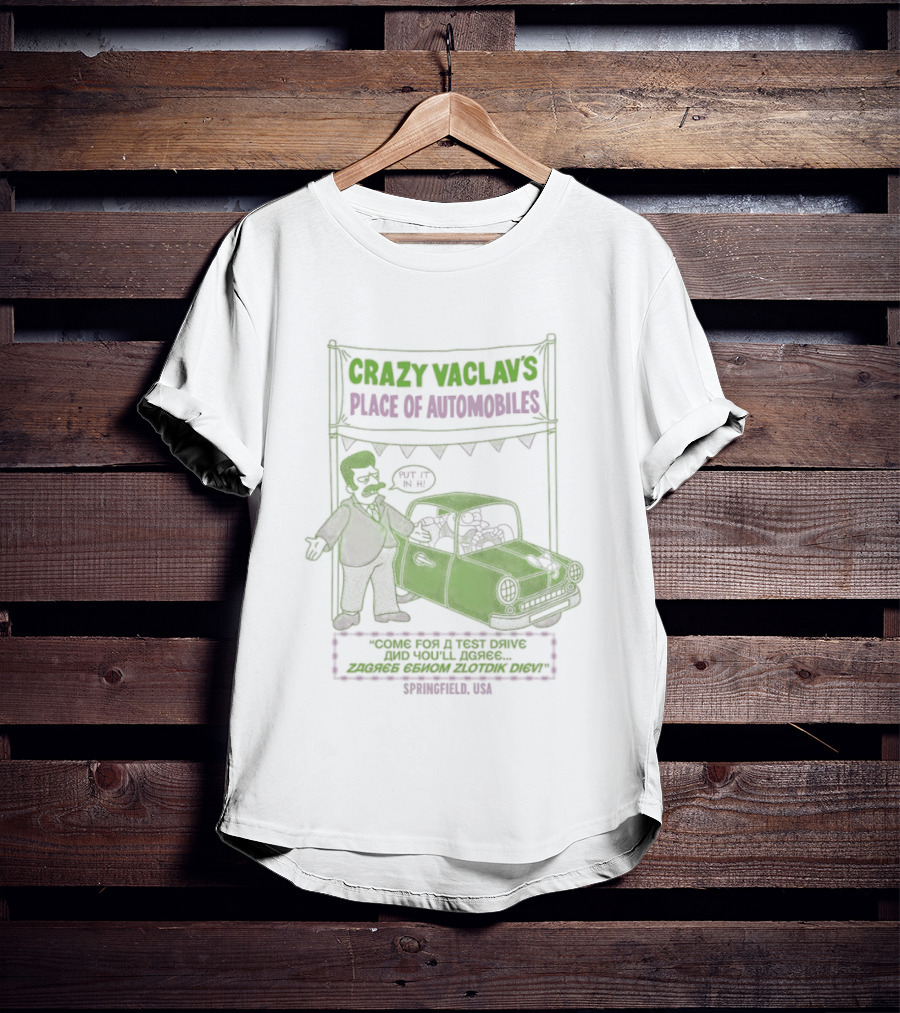 Crazy Vaclav's Place Of Automobiles Simpsons 99 Cents Test Drive And Scenario Běží Na Plyn Only On Trunk Slammer V8 T-Shirt