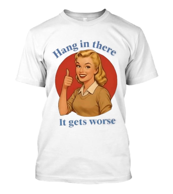 Hang In There It Gets Worse Pop Art Retro Thumbs Up Woman T-Shirt
