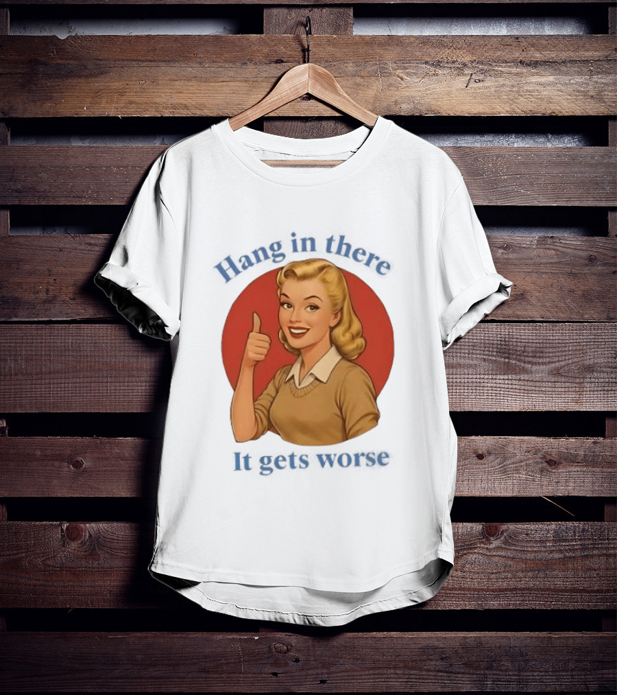 Hang In There It Gets Worse Pop Art Retro Thumbs Up Woman T-Shirt
