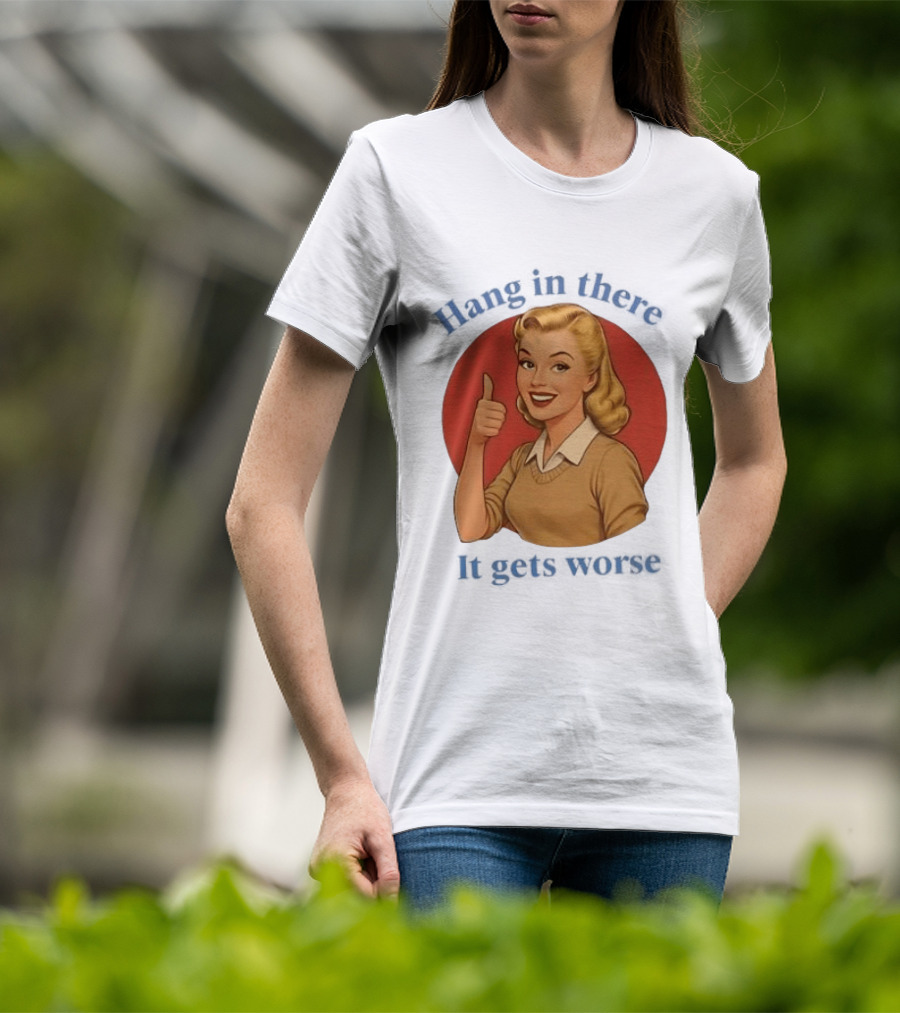 Hang In There It Gets Worse Pop Art Retro Thumbs Up Woman T-Shirt