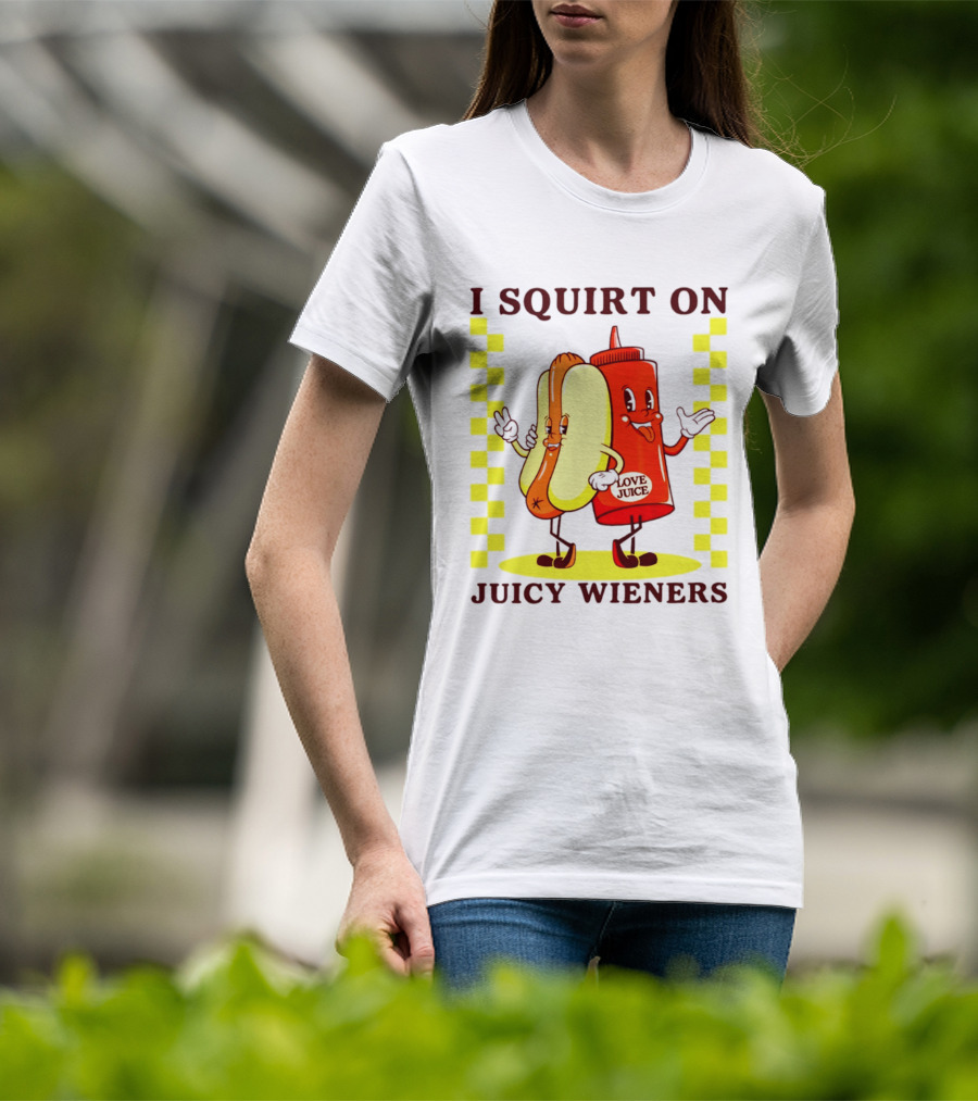 I Squirt On Juicy Wieners Love Juice Ketchup And Hotdog T-Shirt