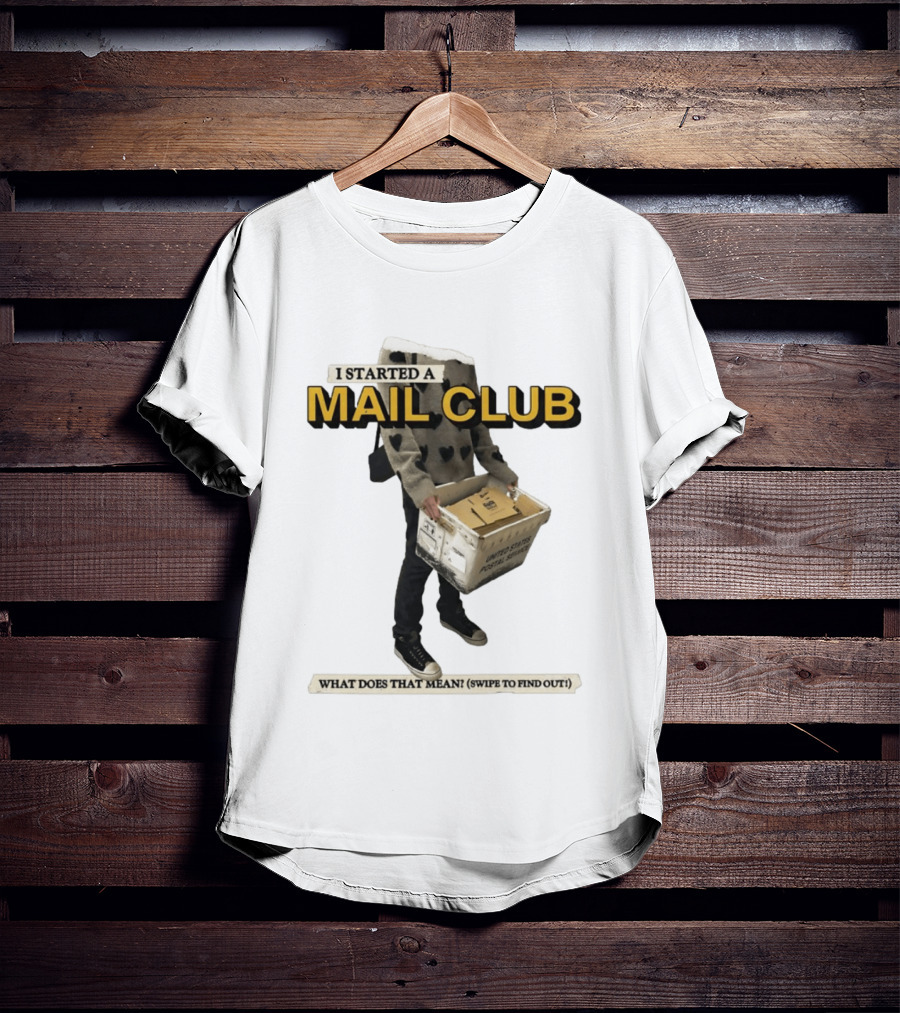 I Started A Mail Club Mysteries Unveiled Swipe To Find Out T-Shirt
