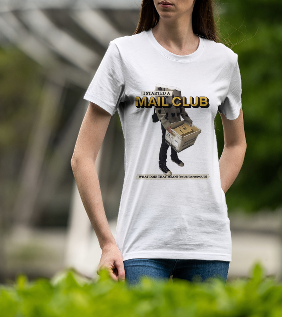 I Started A Mail Club Mysteries Unveiled Swipe To Find Out T-Shirt