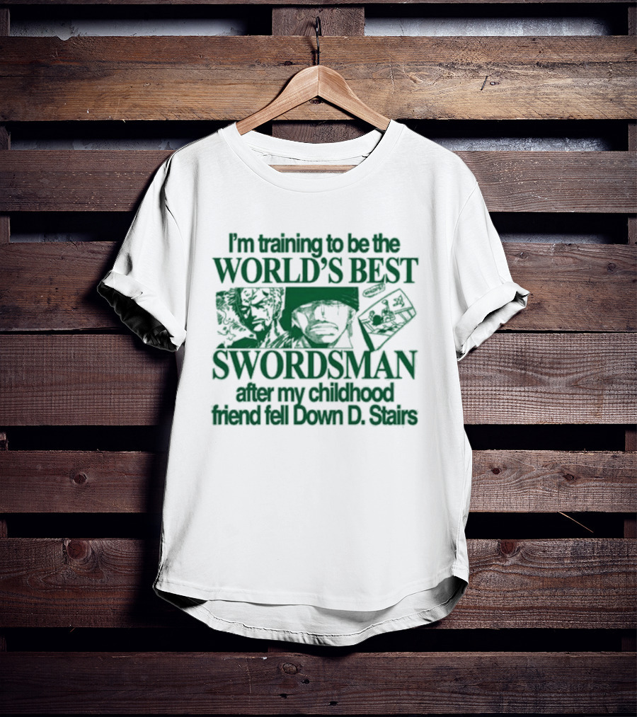 I'm Training To Be The World's Best Swordsman After My Childhood Friend Fell Down D Stairs T-Shirt