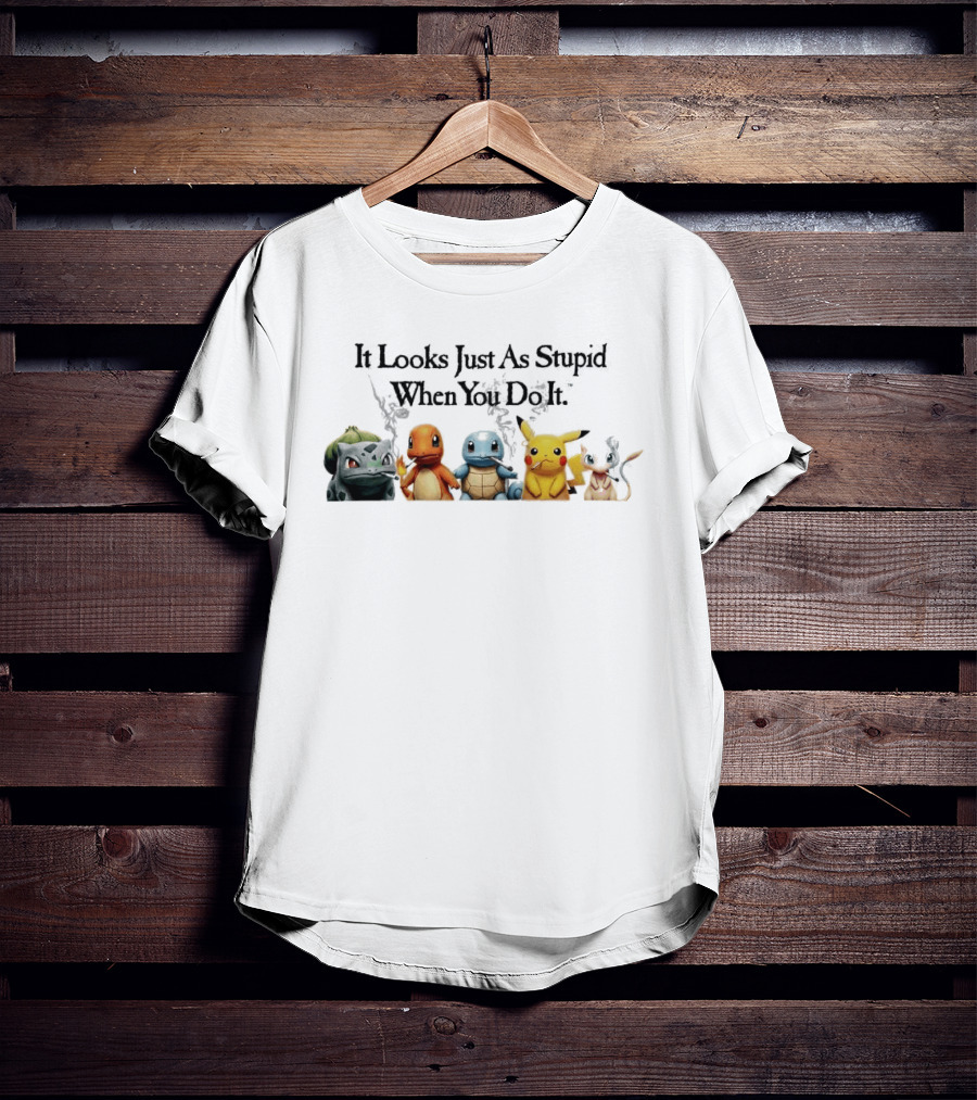 It Looks Just As Stupid When You Do It Pokémon Bulbasaur Charmander Squirtle Pikachu Eevee Holding Guns T-Shirt
