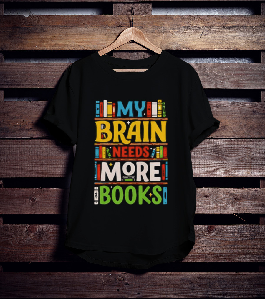My Brain Needs More Books Back To School Bookshelf T-Shirt