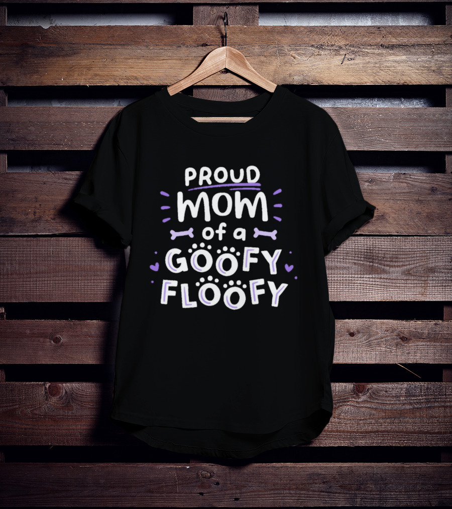 Proud Mom Of A Goofy Floofy Playful Dog Lover Paw Prints Bones Hearts T-Shirt