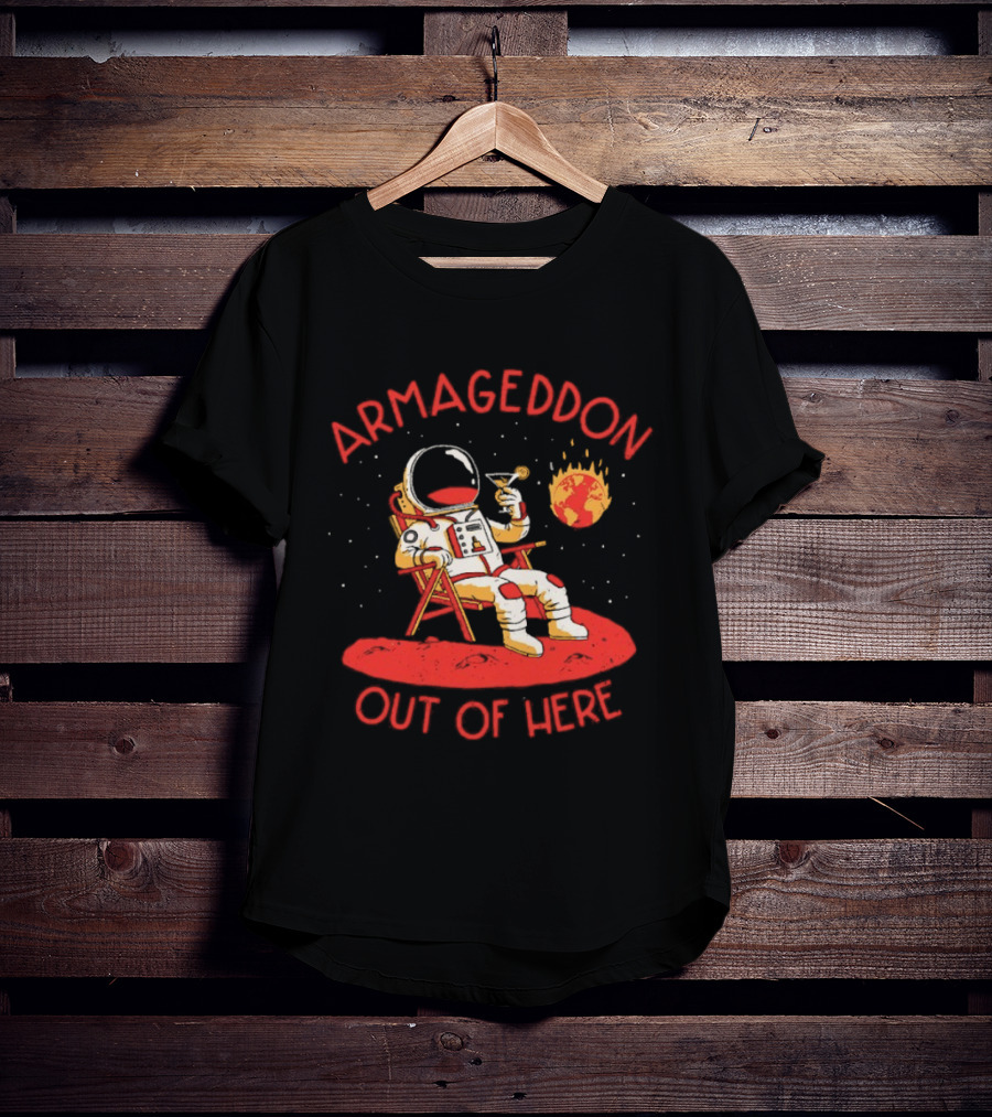 Armageddon Out Of Here Astronaut Relaxing With Cocktail In Space T-Shirt