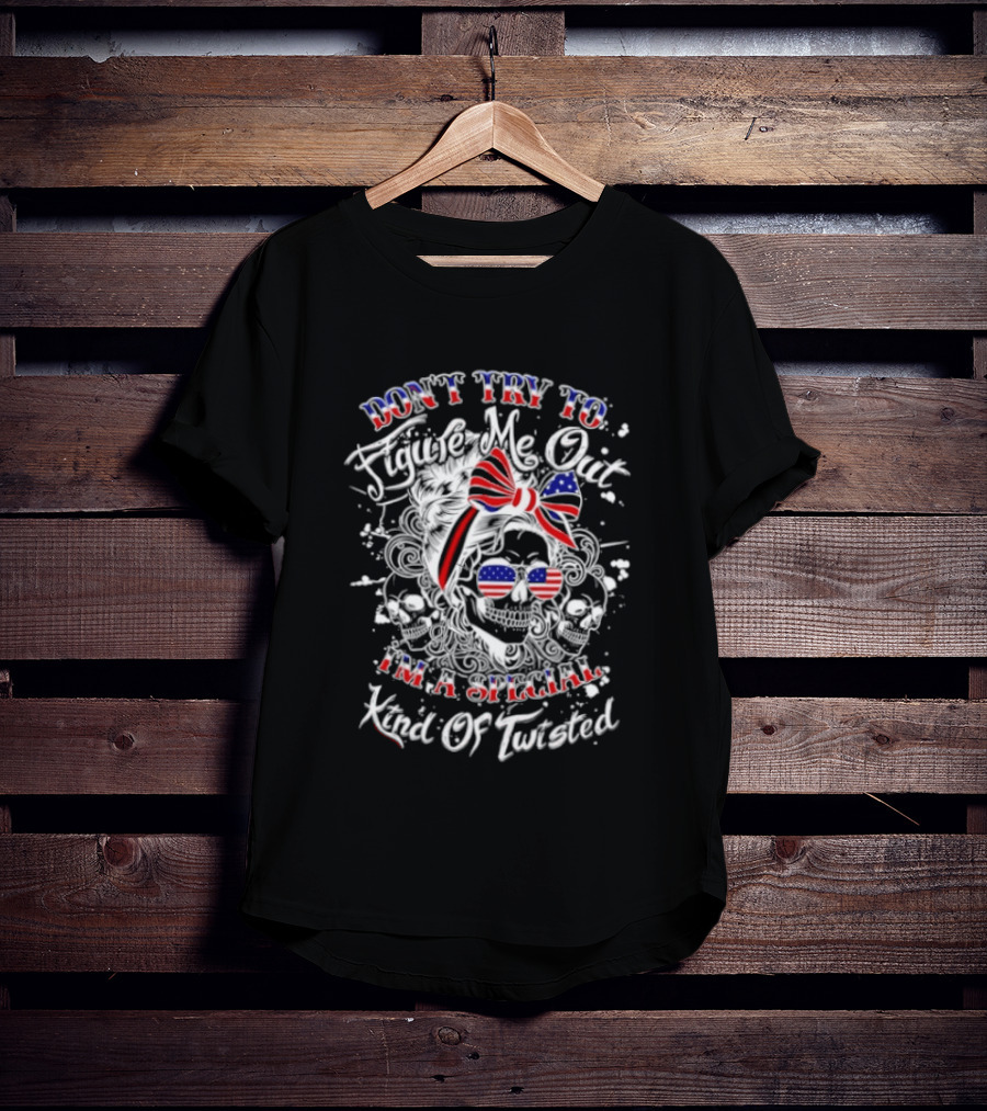 Skull American Flag Don't Try To Figure Me Out I'm A Special Kind Of Twisted T-Shirt