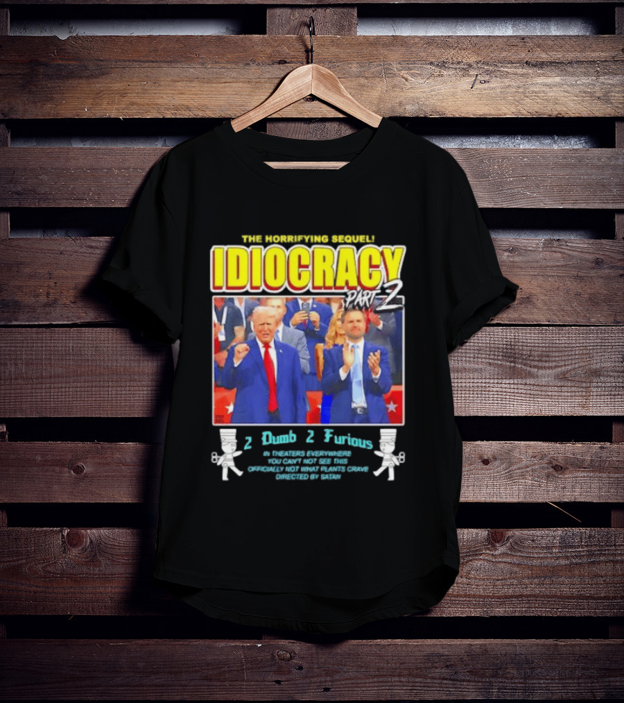 The Incredibly Stupid Idiocracy Part 2 Donald Trump JD Vance 2 Dumb 2 Furious 2024 Campaign Mockery T-Shirt