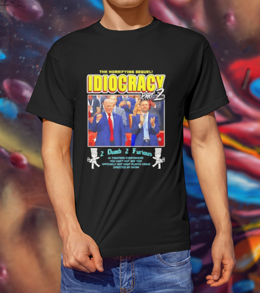 The Incredibly Stupid Idiocracy Part 2 Donald Trump JD Vance 2 Dumb 2 Furious 2024 Campaign Mockery T-Shirt