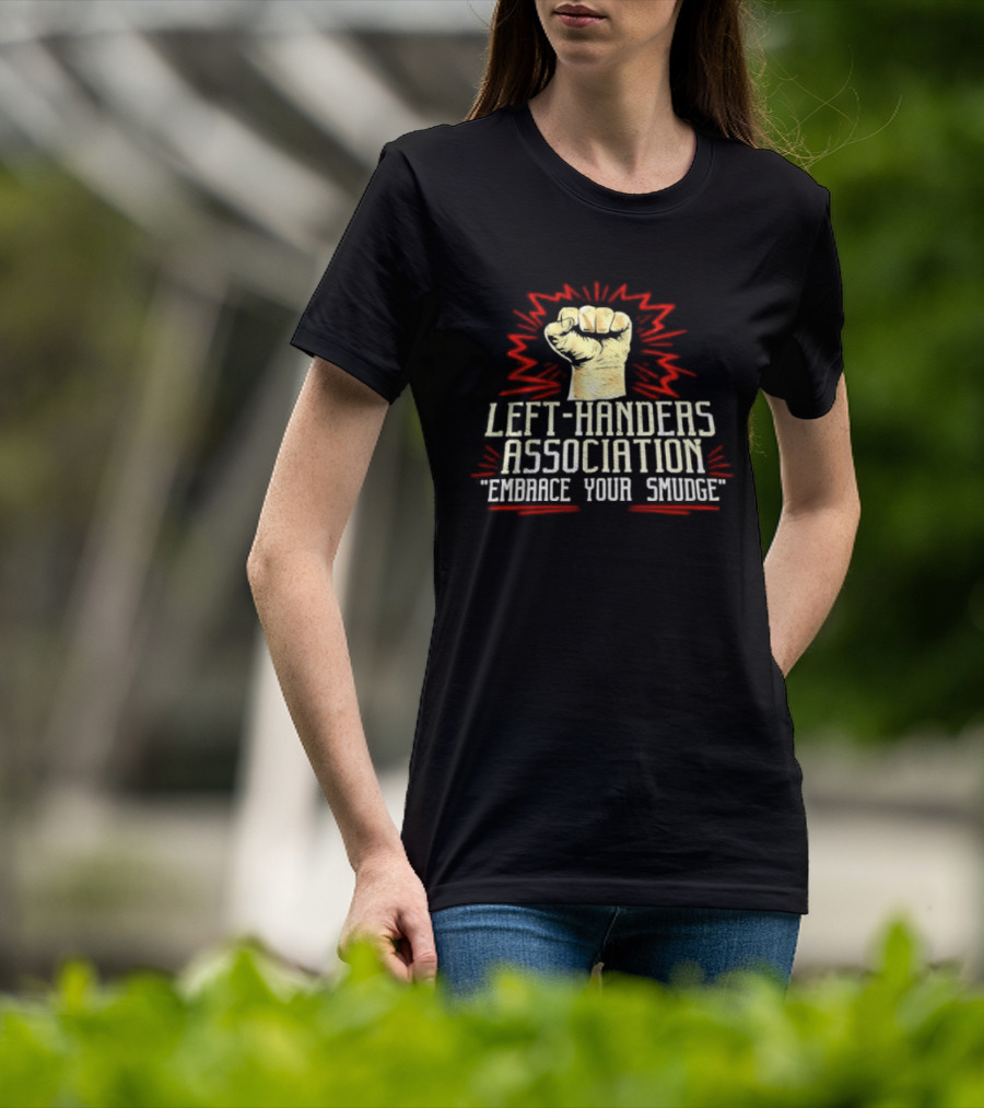 Left Handers Association Embrace Your Smudge Raised Fist T-Shirt