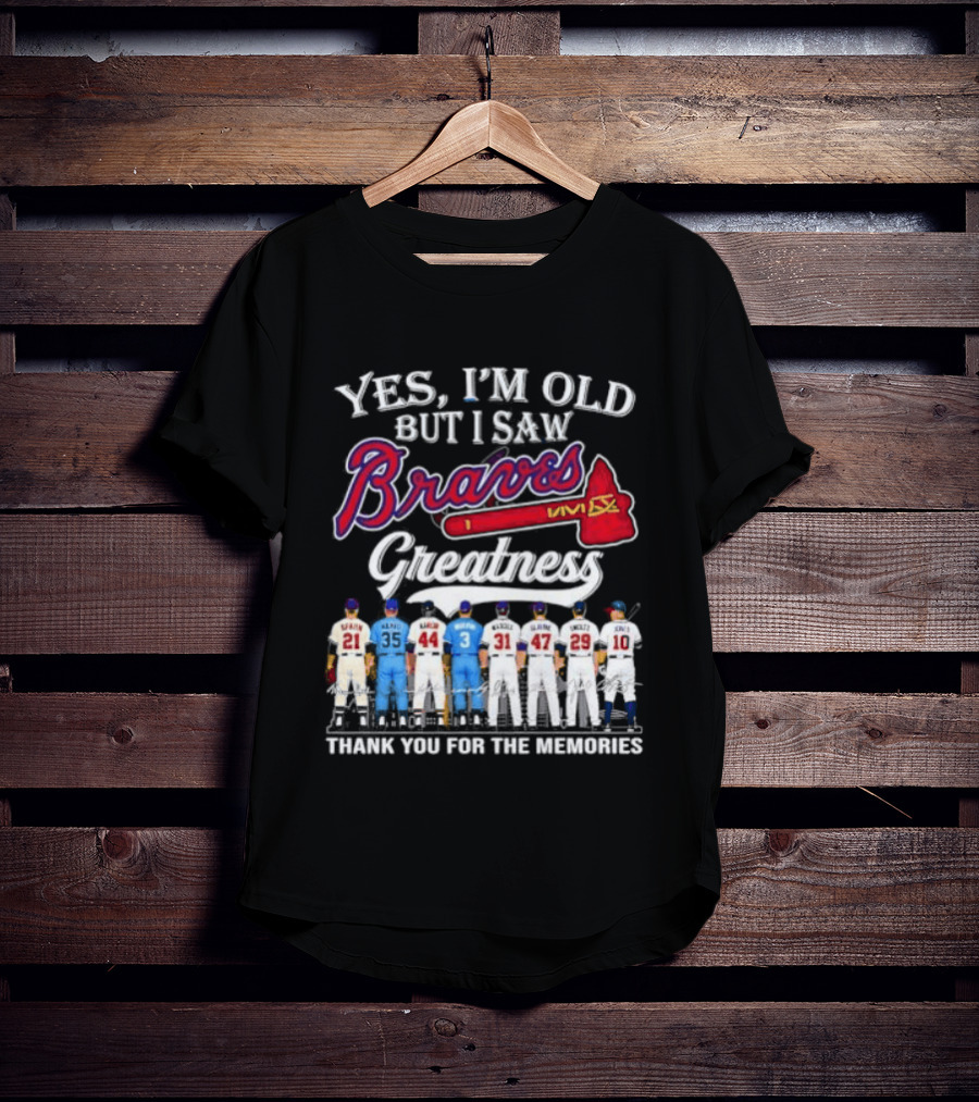 Yes I'm Old But I Saw Braves Greatness Thank You For The Memories T-Shirt