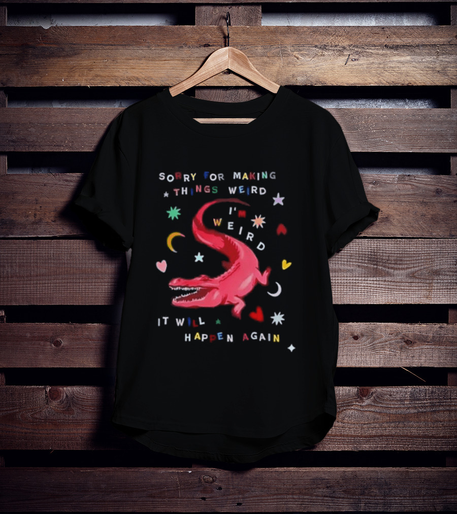 Sorry For Making Things Weird I'm Weird It Will Happen Again Funny Dinosaur Crocodile Star Heart Moon T-Shirt