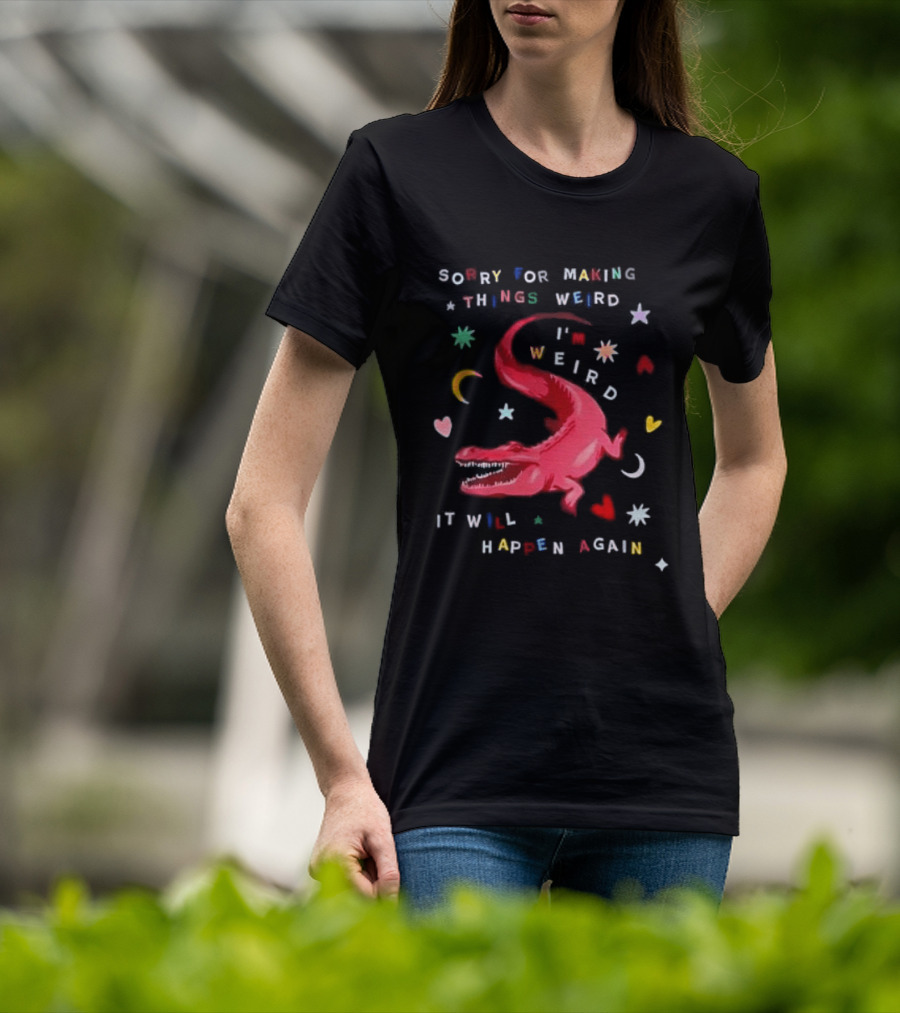 Sorry For Making Things Weird I'm Weird It Will Happen Again Funny Dinosaur Crocodile Star Heart Moon T-Shirt