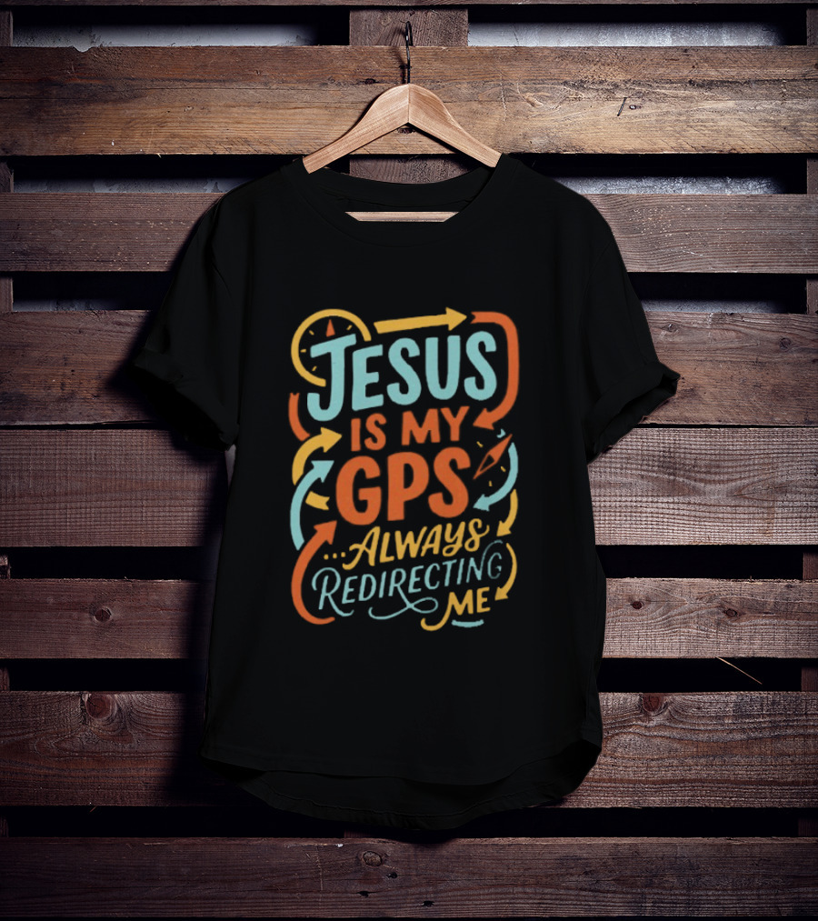 Jesus Is My GPS Always Redirecting Me T-Shirt