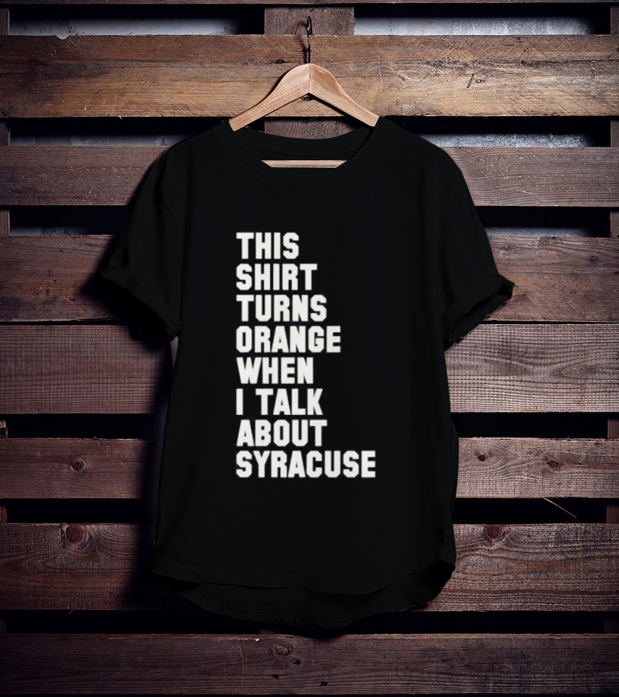 This Turns Orange When I Talk About Syracuse T-Shirt