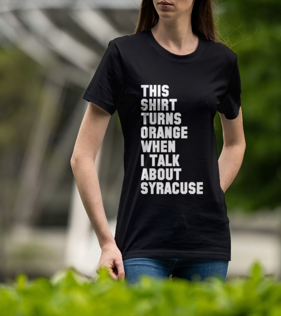 This Turns Orange When I Talk About Syracuse T-Shirt