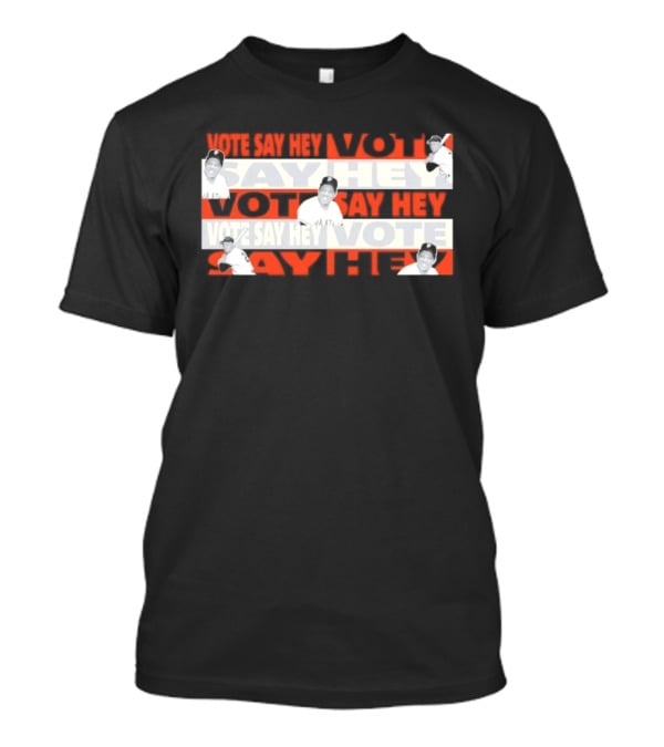 Say Hey Vote Willie Mays SF Giants T-Shirt