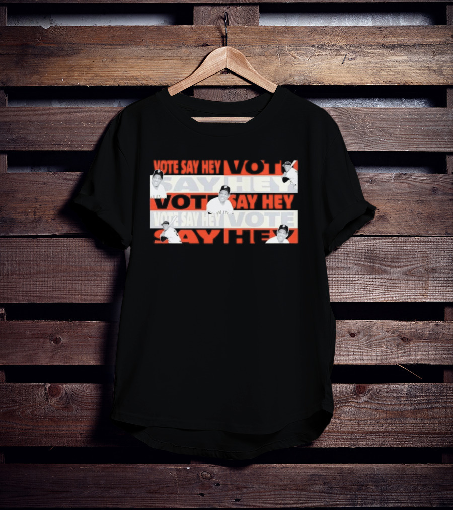 Say Hey Vote Willie Mays SF Giants T-Shirt
